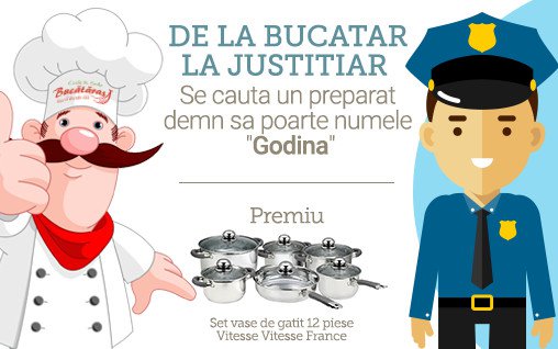 Concurs: De la Bucatar la Justitiar - Se cauta un preparat demn de a purta numele Godina